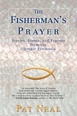 The Fisherman's Prayer: Stories, Poems, and Prayers from the Olympic Peninsula - Pat Neal