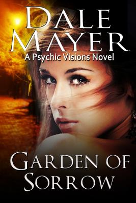 Garden of Sorrow: A Psychic Visions Novel - Dale Mayer