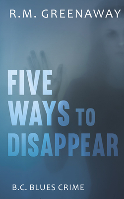 Coperta cărții 'Five Ways to Disappear - R. M. Greenaway'