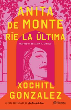 Poza produsului Anita de Monte Ríe La Última (Novela) / Anita de Monte Laughs Last (a Novel) - Xochitl Gonzalez