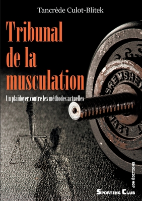 Tribunal de la musculation: Un plaidoyer contre les méthodes actuelles - Tancrède Culot-blitek