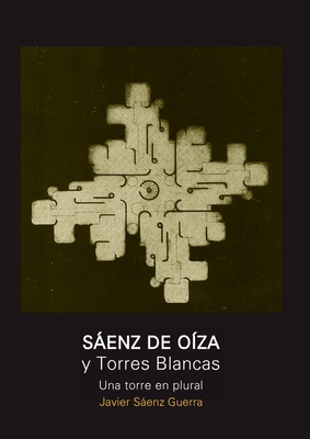 Sáenz de Oíza y Torres Blancas - Javier Sáenz Guerra
