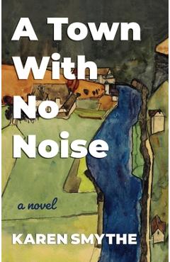 Poza produsului A Town with No Noise - Karen Smythe