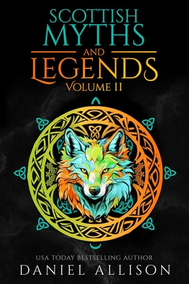 Scottish Myths & Legends: Volume II - Daniel Allison