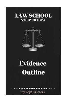 Law School Study Guides: Evidence Outline - Legal Success