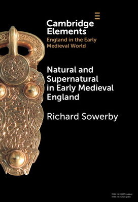 Natural and Supernatural in Early Medieval England - Richard Sowerby