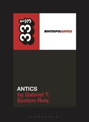 Interpol's Antics - Gabriel T. Saxton-ruiz