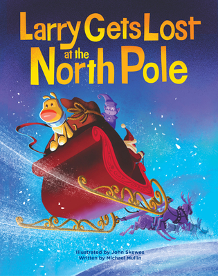 Larry Gets Lost at the North Pole: A Magical Christmas Adventure - John Skewes