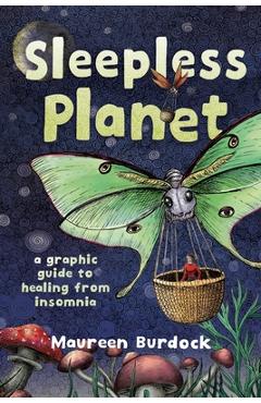 Poza produsului Sleepless Planet: A Graphic Guide to Healing from Insomnia - Maureen Burdock