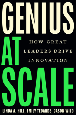 Genius at Scale: How Great Leaders Drive Innovation - Linda A. Hill