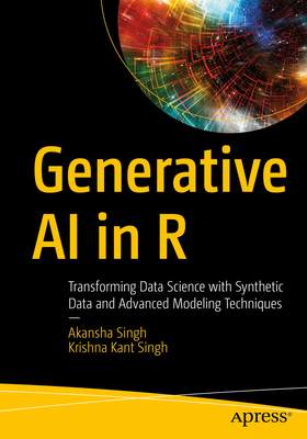 Generative AI in R: Transforming Data Science with Synthetic Data and Advanced Modeling Techniques - Akansha Singh