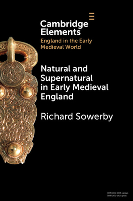 Natural and Supernatural in Early Medieval England - Richard Sowerby