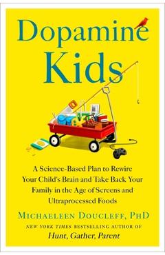 Coperta cărții 'Dopamine Kids: A Science-Based Plan to Rewire Your Child's Brain and Take Back Your Family in the Age of Screens and'