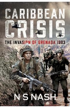 Coperta cărții 'Caribbean Crisis: The Invasion of Grenada, 1983 - N. S. Nash'