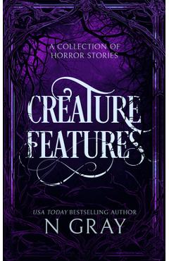 Poza produsului Creature Features: A Collection of Horror Stories - N. Gray