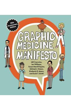 Graphic Medicine Manifesto: Tenth-Anniversary Edition - Mk Czerwiec