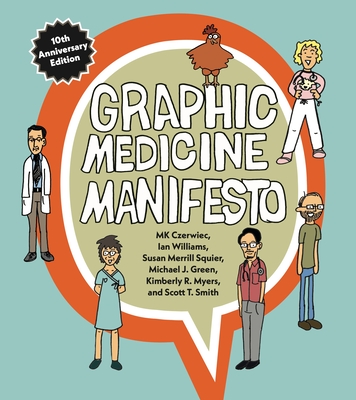 Graphic Medicine Manifesto: Tenth-Anniversary Edition - Mk Czerwiec