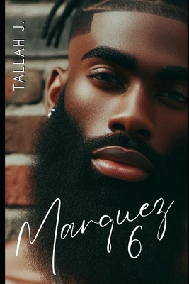 Marquez 6: Finale: A Hood Love Story - Tallah J