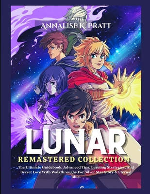 Coperta cărții 'Lunar Remastered Collection: The Ultimate Guidebook: Advanced Tips, Leveling Strategies, And Secret Lore With'