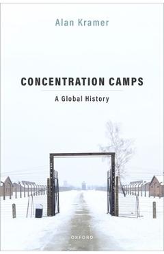 Poza produsului Concentration Camps: A Global History - Alan Kramer