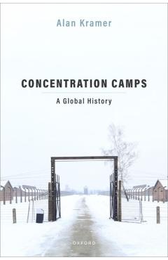 Concentration Camps: A Global History - Alan Kramer