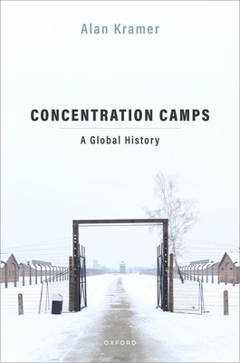 Concentration Camps: A Global History - Alan Kramer