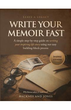 Poza produsului Write Your Memoir Fast: A simple step-by-step guide on writing your inspiring life story using our easy building-block process - Hackney And Jones