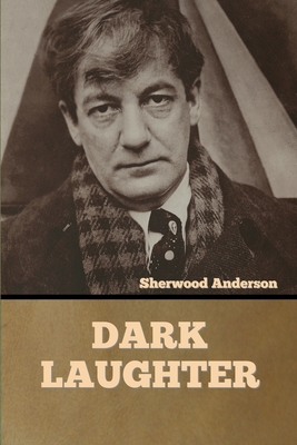 Dark Laughter - Sherwood Anderson