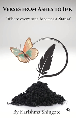 Verses from Ashes to Ink: Where Every Scar Becomes a Stanza -