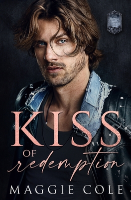 Kiss of Redemption: A Brothers Best Friend Dark Family Saga - Maggie Cole