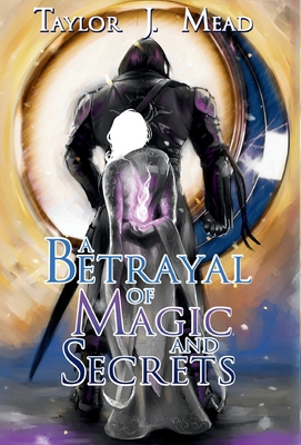 A Betrayal of Magic and Secrets - Taylor J. Mead