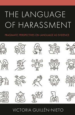 Language of Harassment: Pragmatic Perspectives on Language as Evidence - Victoria Guillén-nieto