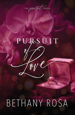 Pursuit of Love: An Angsty, He Falls First, Spicy Standalone Romance - Bethany Rosa