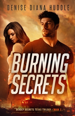 Burning Secrets: Deadly Secrets Texas Trilogy - Book 2 - Denise Diana Huddle