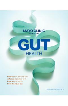 Coperta cărții 'Mayo Clinic Guide to Gut Health: Restore Your Microbiome, Improve Digestion, and Achieve Better Health - Sahil Khanna'