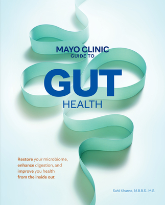 Coperta cărții 'Mayo Clinic Guide to Gut Health: Restore Your Microbiome, Improve Digestion, and Achieve Better Health - Sahil Khanna'
