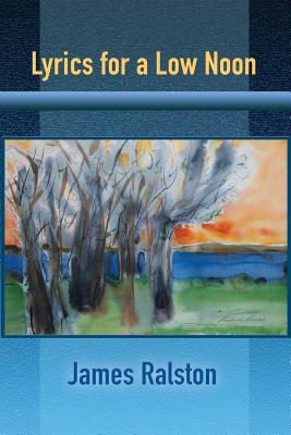 Lyrics for a Low Noon - James Ralston