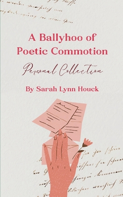 A Ballyhoo of Poetic Commotion - Sarah Lynn Houck