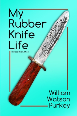 My Rubber Knife Life - William Watson Purkey