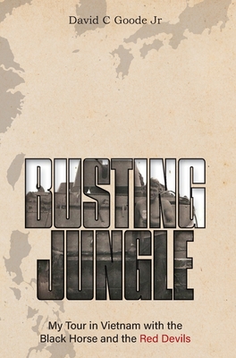 Busting Jungle: My Tour in Vietnam with the Black Horse and the Red Devils - David C. Goode
