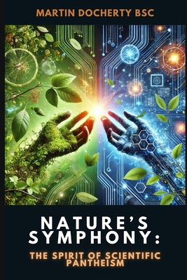 Nature's Symphony: The Spirit of Scientific Pantheism - Martin Docherty Bsc