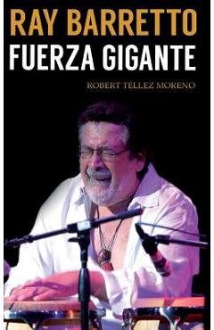 Coperta cărții 'Ray Barretto: fuerza gigante - Robert Téllez Moreno'