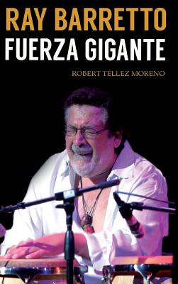 Ray Barretto: fuerza gigante - Robert Téllez Moreno
