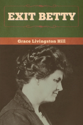 Coperta cărții 'Exit Betty - Grace Livingston Hill'