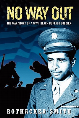 No Way Out: The War Story of a WWII Black Buffalo Soldier - Rothacker Smith