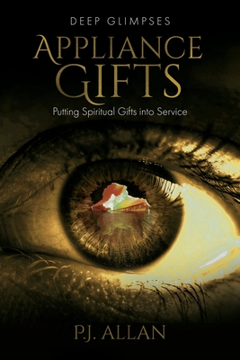 Appliance Gifts: Putting Spiritual Gifts into Service - P. J. Allan