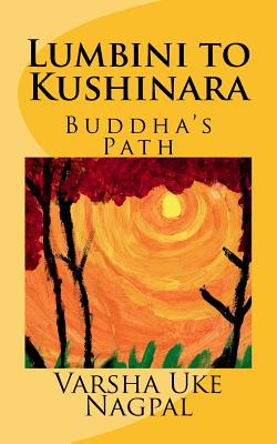 Lumbini to Kushinara: Buddha's Path - Varsha Uke Nagpal