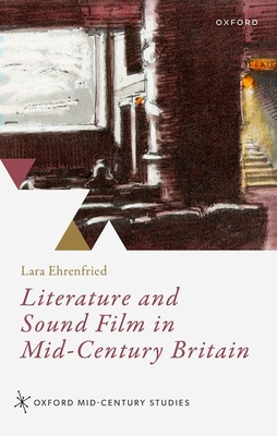 Literature and Sound Film in Mid-Century Britain - Lara Ehrenfried