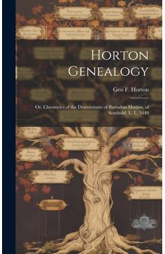 Coperta cărții 'Horton Genealogy; or, Chronicles of the Descendants of Barnabas Horton, of Southold, L. I., 1640 - Geo F. 1806-1886'