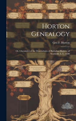 Horton Genealogy; or, Chronicles of the Descendants of Barnabas Horton, of Southold, L. I., 1640 - Geo F. 1806-1886 Horton